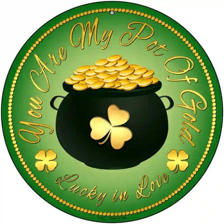 You Are My Pot Of Gold Novelty Metal Circular Sign 12" (C)