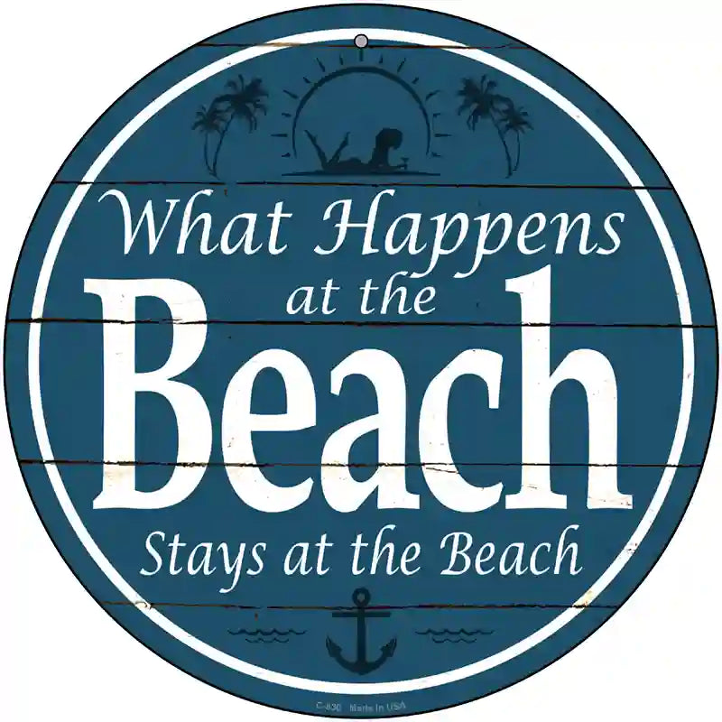 Happens At The Beach Stays At The Beach Novelty Metal Circular Sign 12" (C)