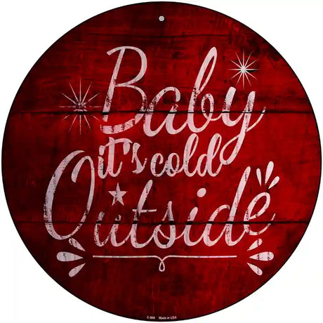 Baby Its Cold Outside Novelty Metal Circular Sign