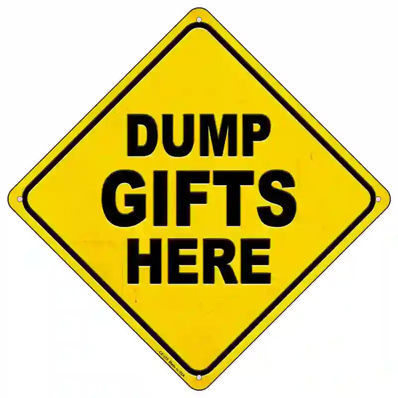 Dump Gifts Here Novelty Metal Crossing Sign 16.5" (CX)