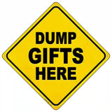 Dump Gifts Here Novelty Metal Crossing Sign 16.5" (CX)