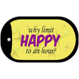 Why Limit HAPPY To An Hour Novelty Metal Dog Tag Necklace DT-11227