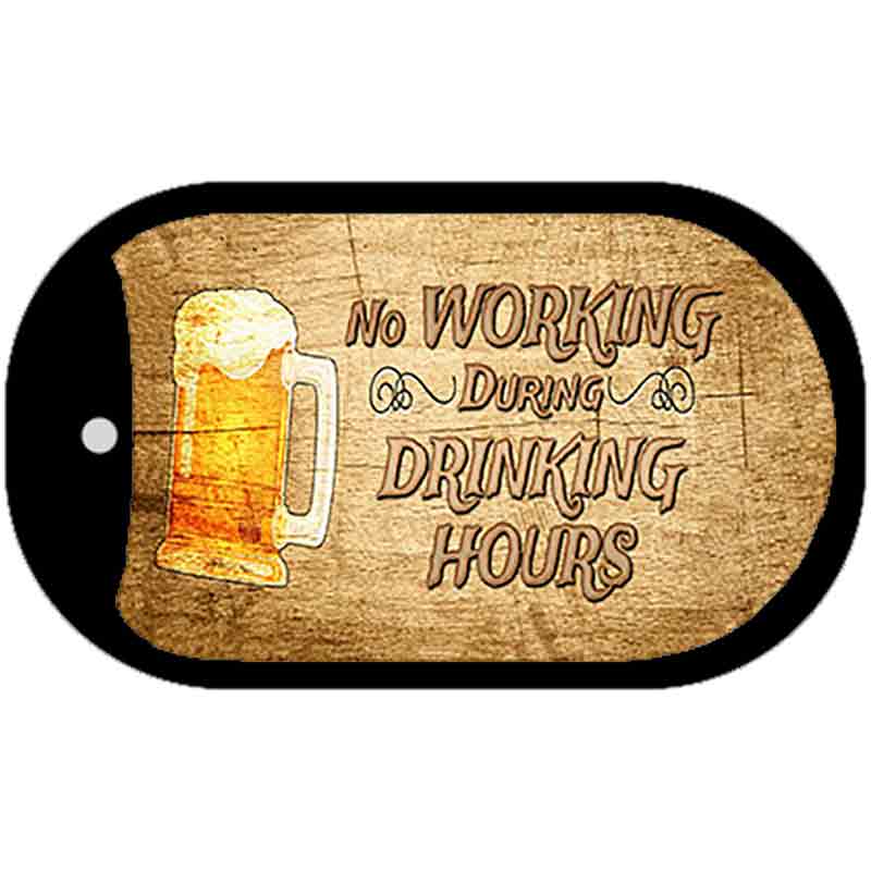 No Working During Drinking Hours Novelty Metal Dog Tag Necklace DT-11233 2" x 1" Dog Tag (DT)