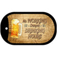 No Working During Drinking Hours Novelty Metal Dog Tag Necklace DT-11233 2" x 1" Dog Tag (DT)