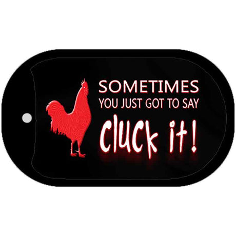 Sometimes You Just Got To Say Cluck It Novelty Metal Dog Tag Necklace DT-11529