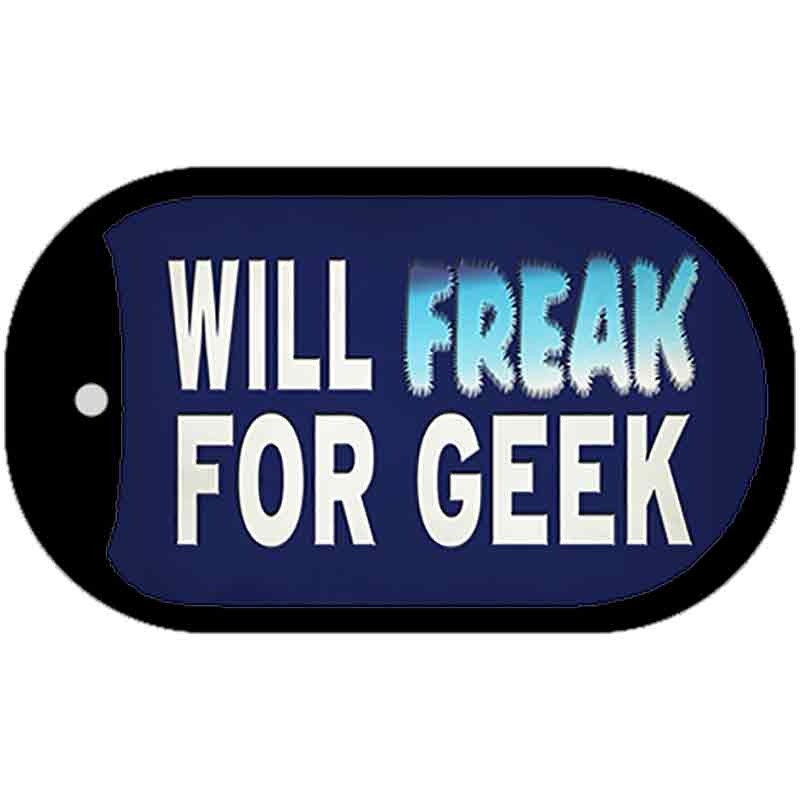 Will Freak For Geek Novelty Metal Dog Tag Necklace Tag DT-13749 2" x 1" Dog Tag (DT)