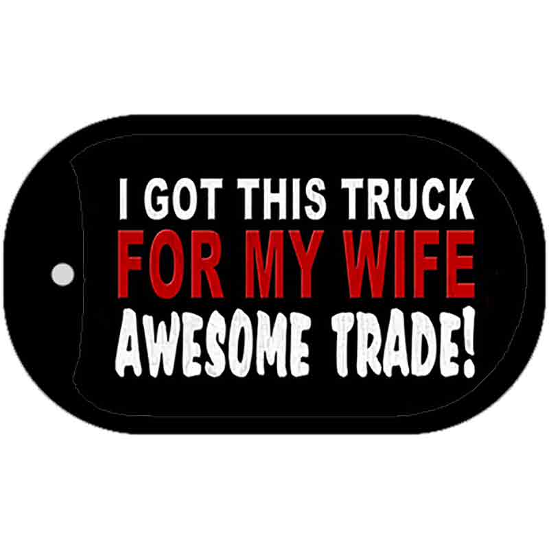 Trade Truck For My Wife Novelty Metal Dog Tag Necklace 2" x 1" Dog Tag (DT)