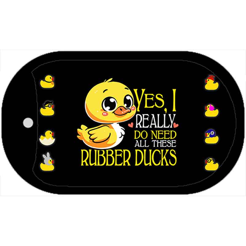 Yes I Really Need All These Ducks Metal Novelty Dog Tag Necklace DT-14459