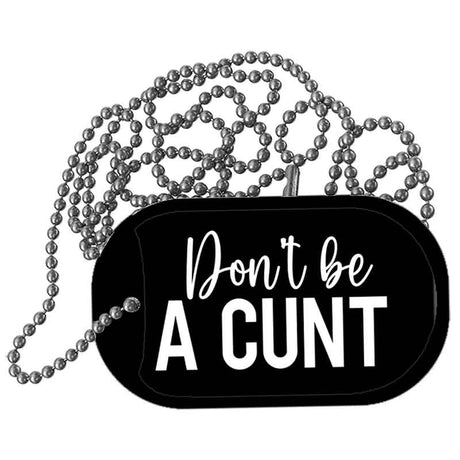 Dont be a C-nt Metal Novelty Dog Tag Necklace DT-14492