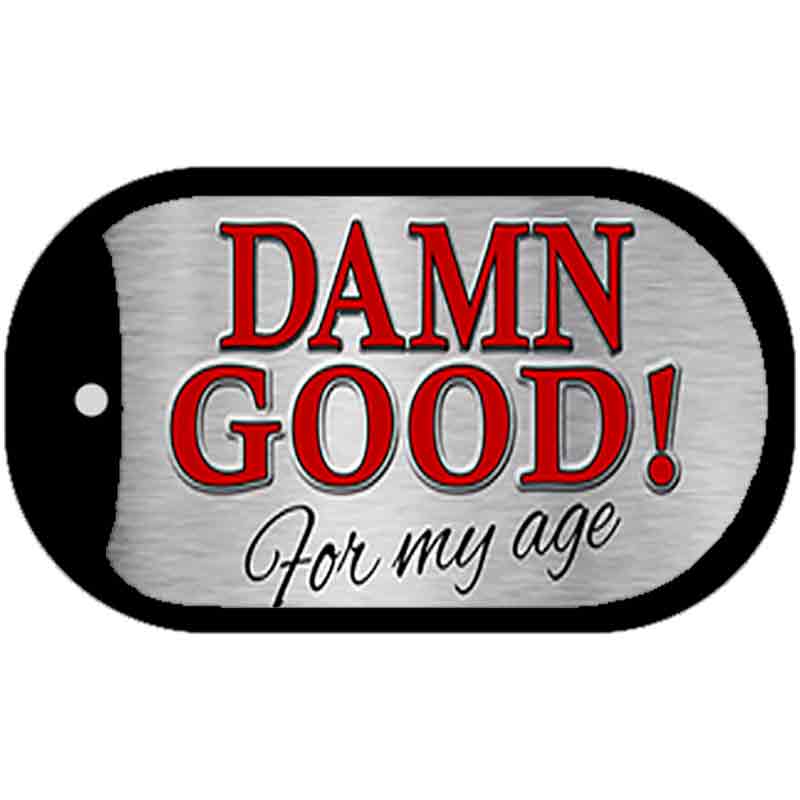 Damn Good For My Age Novelty Metal Dog Tag Necklace DT-279 2" x 1" Dog Tag (DT)