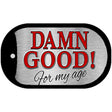 Damn Good For My Age Novelty Metal Dog Tag Necklace DT-279 2" x 1" Dog Tag (DT)