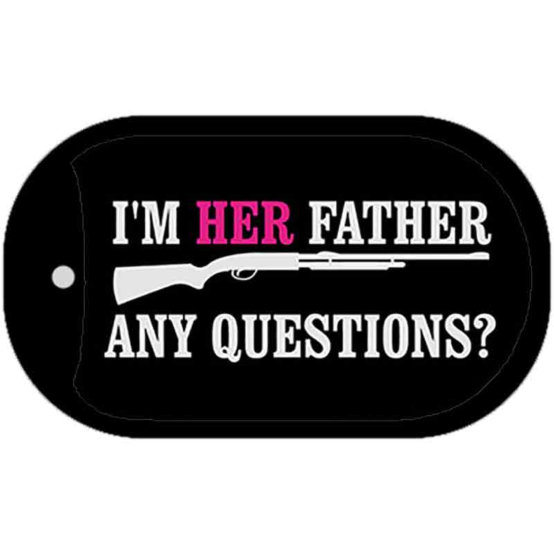 Im Her Father Any Questions Novelty Metal Dog Tag Necklace DT-4678