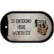 Is Entering Here Worth It Novelty Metal Dog Tag Necklace DT-7881 2" x 1" Dog Tag (DT)