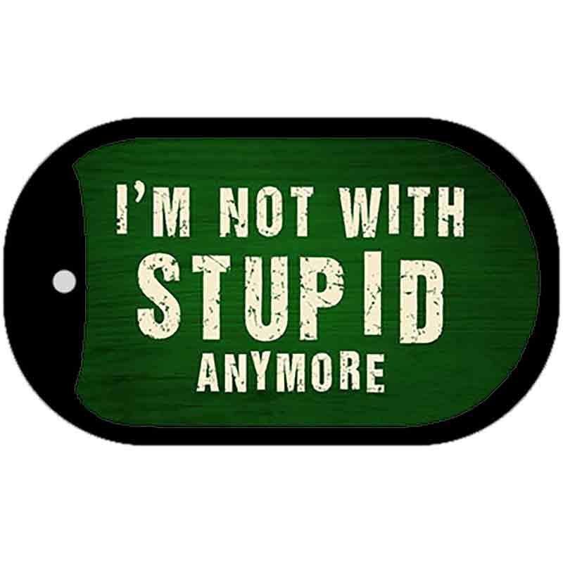 Im Not With Stupid Anymore Novelty Metal Dog Tag Necklace DT-8803 2" x 1" Dog Tag (DT)