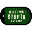 Im Not With Stupid Anymore Novelty Metal Dog Tag Necklace DT-8803 2" x 1" Dog Tag (DT)