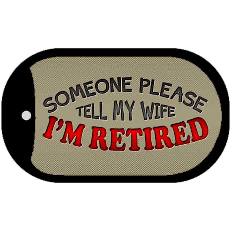 Tell My Wife Im Retired Novelty Metal Dog Tag Necklace DT-9424 2" x 1" Dog Tag (DT)