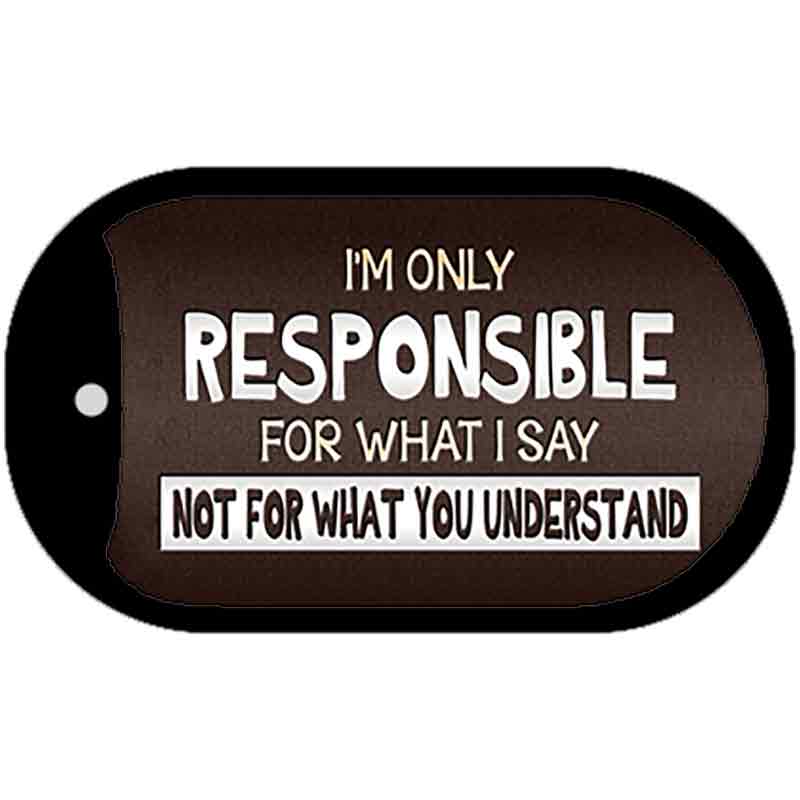 Responsible For What I Say Novelty Metal Dog Tag Necklace 2" x 1" Dog Tag (DT)