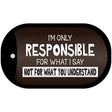 Responsible For What I Say Novelty Metal Dog Tag Necklace 2" x 1" Dog Tag (DT)