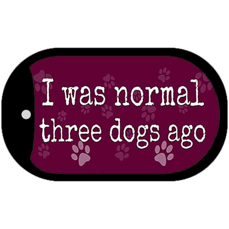 I Was Normal Three Dogs Ago Novelty Metal Dog Tag Necklace DT-9850 2" x 1" Dog Tag (DT)