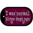 I Was Normal Three Dogs Ago Novelty Metal Dog Tag Necklace DT-9850 2" x 1" Dog Tag (DT)