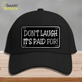 Dont Laugh Its Paid For Novelty License Plate Hat Cotton / Black