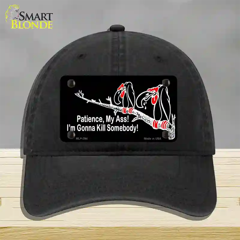 Patience My Ass Novelty License Plate Hat Unconstructed Cotton Black