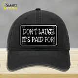 Dont Laugh Its Paid For Novelty License Plate Hat Unconstructed Cotton / Black