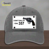 I Dont Dial 911 I Dial 357 Novelty License Plate Hat Unconstructed Cotton / Charcoal