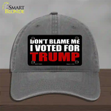 Dont Blame Me I Voted Trump Black Novelty License Plate Hat Unconstructed Cotton / Charcoal