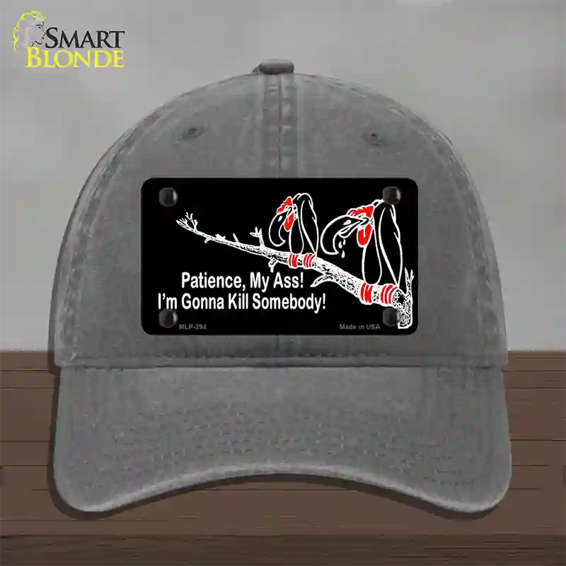 Patience My Ass Novelty License Plate Hat Unconstructed Cotton Charcoal