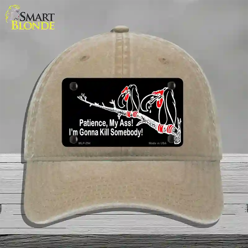 Patience My Ass Novelty License Plate Hat Unconstructed Cotton Khaki