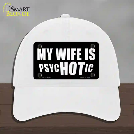 Hot Psychotic Wife Novelty License Plate Hat Unconstructed Cotton / White