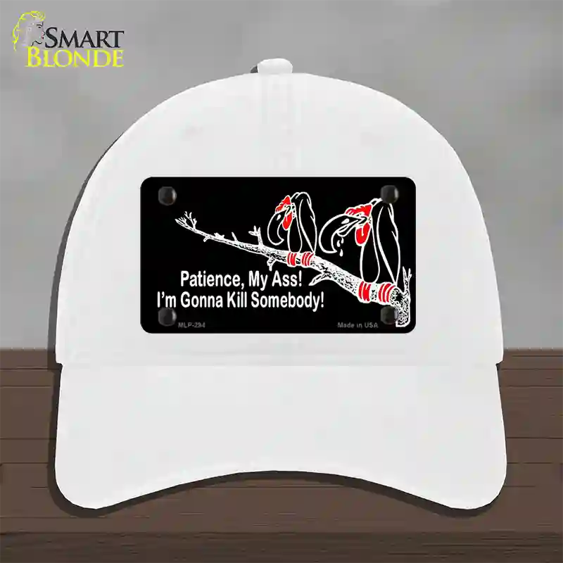 Patience My Ass Novelty License Plate Hat Unconstructed Cotton White
