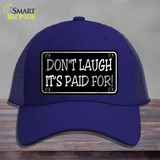 Dont Laugh Its Paid For Novelty License Plate Hat Mesh / Royal Blue