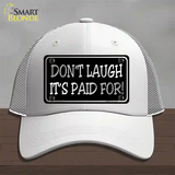 Dont Laugh Its Paid For Novelty License Plate Hat Mesh / White