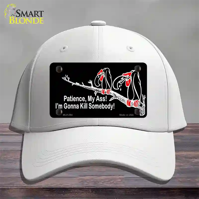 Patience My Ass Novelty License Plate Hat Cotton White