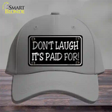 Dont Laugh Its Paid For Novelty License Plate Hat Cotton / Gray