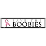 Save The Boobies Pink Ribbon Breast Cancer Novelty Metal Street Sign 18" x 4" (K)