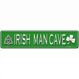 Irish Man Cave Novelty Metal Street Sign 18" x 4" (K)