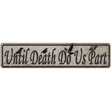 Until Death Do Us Part Novelty Metal Street Sign 18" x 4" (K)