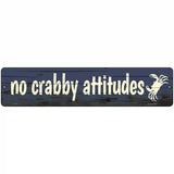 No Crabby Attitudes Novelty Metal Street Sign 18" x 4" (K)