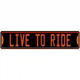 Live To Ride Novelty Metal Street Sign 18" x 4" (K)