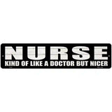 Nurse Nicer Than Doctor Novelty Metal Street Sign 18" x 4" (K)