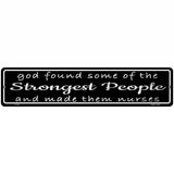 Nurses Strongest People Novelty Metal Street Sign 18" x 4" (K)