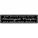Doctors Strongest People Novelty Metal Street Sign 18" x 4" (K)