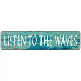 Listen To The Waves Novelty Metal Street Sign 18" x 4" Sign (K)