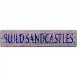 Build Sandcastles Novelty Metal Street Sign 18" x 4" (K)