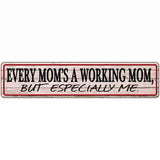 Every Moms A Working Mom Novelty Metal Street Sign 18" x 4" (K)