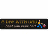 A Day With Dad Novelty Metal Street Sign 18" x 4" (K)