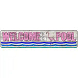 Welcome To The Pool Novelty Metal Street Sign 18" x 4" (K)